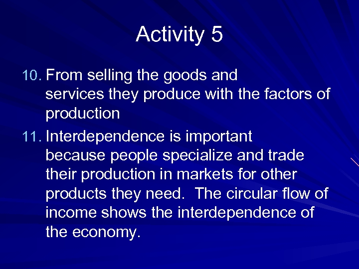 Activity 5 10. From selling the goods and services they produce with the factors