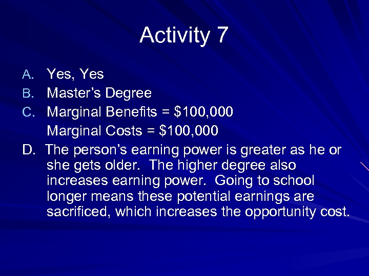 Activity 7 Yes, Yes Master’s Degree Marginal Benefits = $100, 000 Marginal Costs =