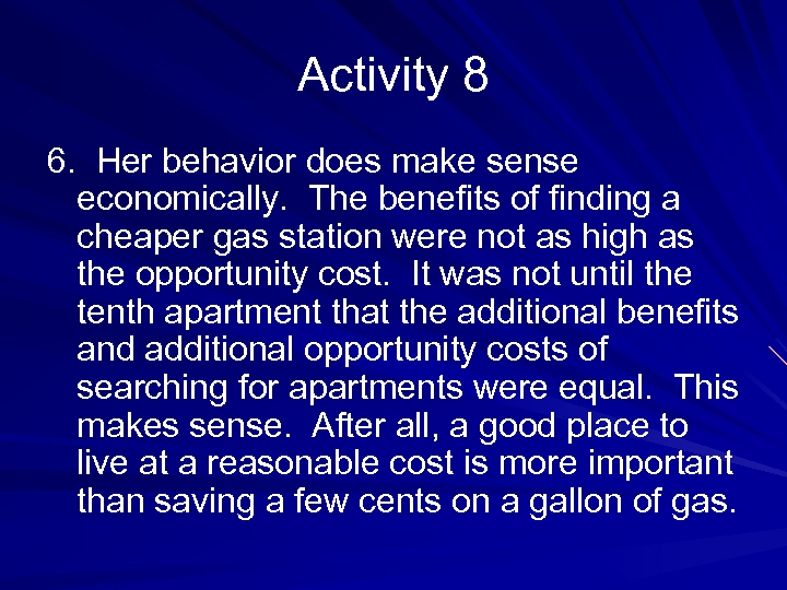 Activity 8 6. Her behavior does make sense economically. The benefits of finding a