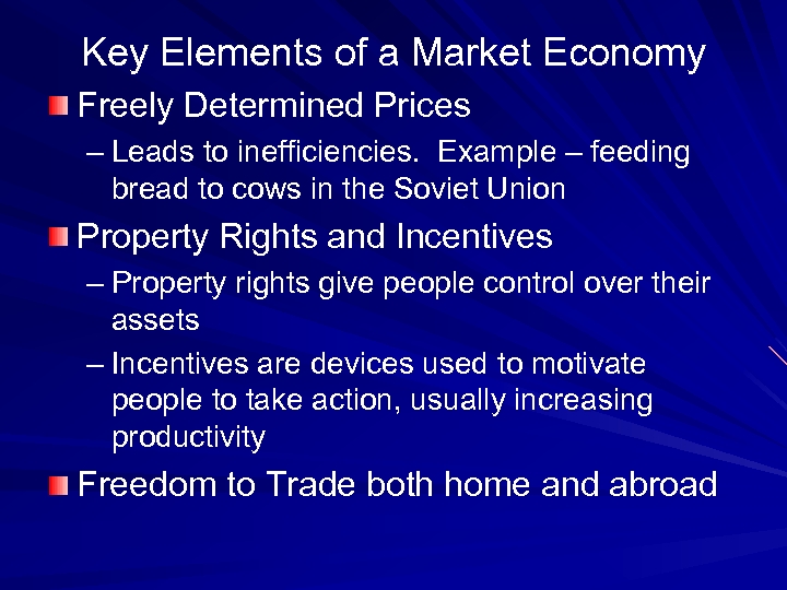 Key Elements of a Market Economy Freely Determined Prices – Leads to inefficiencies. Example