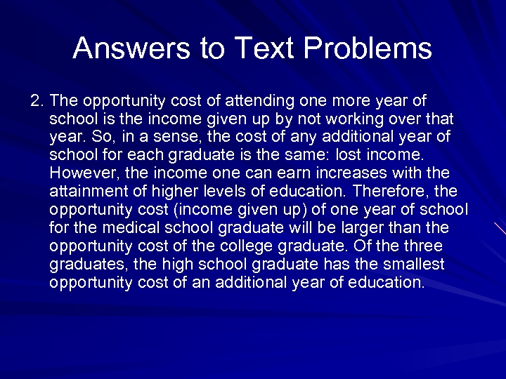 Answers to Text Problems 2. The opportunity cost of attending one more year of