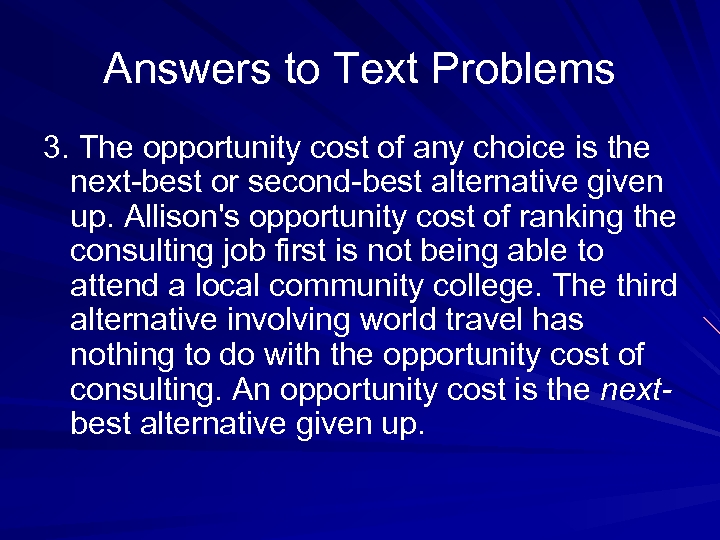 Answers to Text Problems 3. The opportunity cost of any choice is the next-best