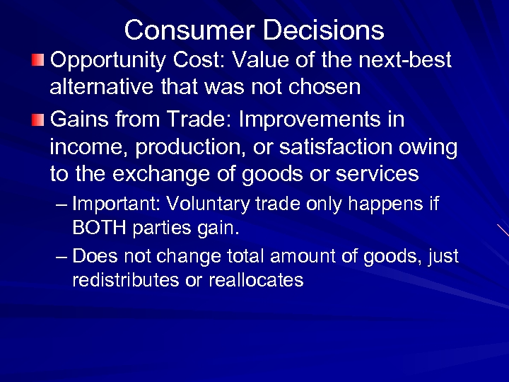 Consumer Decisions Opportunity Cost: Value of the next-best alternative that was not chosen Gains