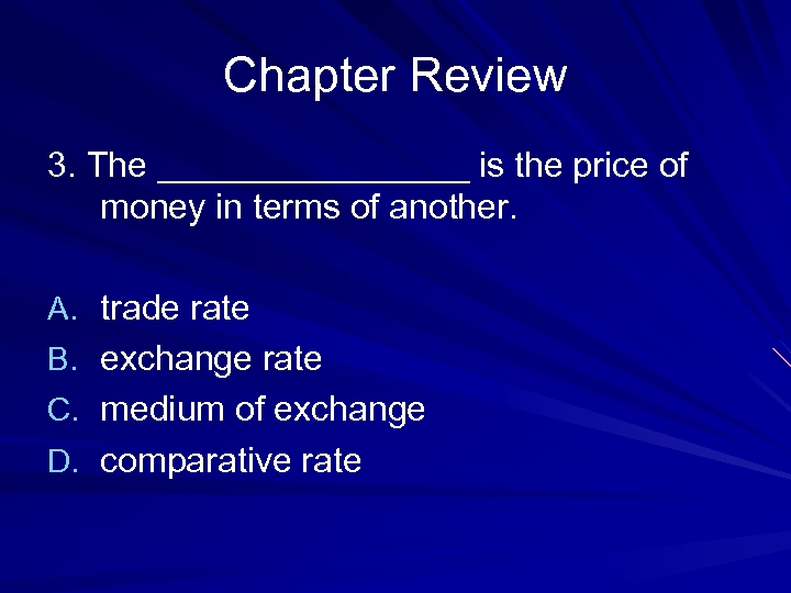 Chapter Review 3. The ________ is the price of money in terms of another.