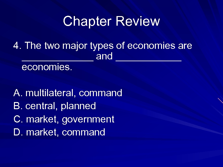 Chapter Review 4. The two major types of economies are _______ and ______ economies.