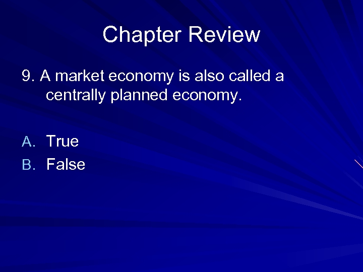 Chapter Review 9. A market economy is also called a centrally planned economy. A.