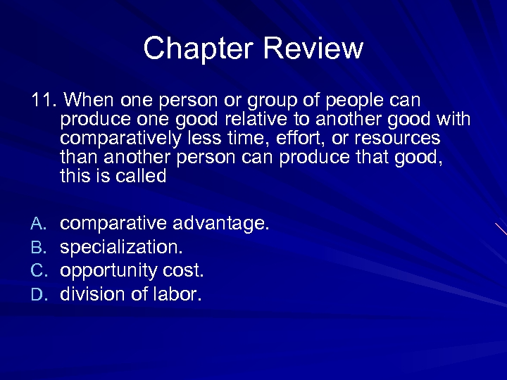 Chapter Review 11. When one person or group of people can produce one good