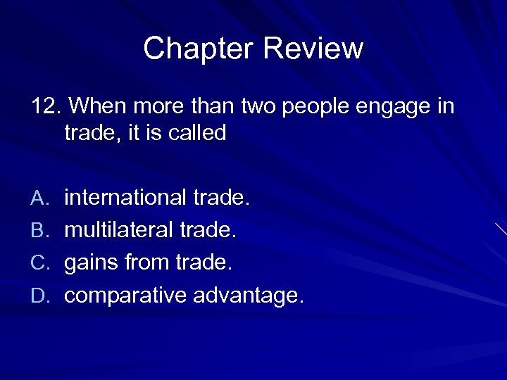 Chapter Review 12. When more than two people engage in trade, it is called