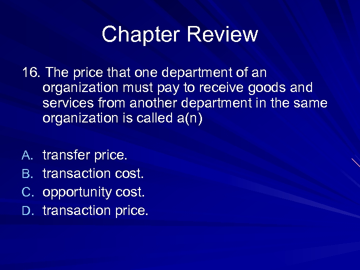 Chapter Review 16. The price that one department of an organization must pay to