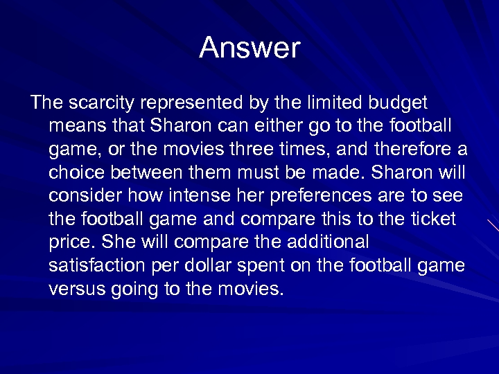 Answer The scarcity represented by the limited budget means that Sharon can either go