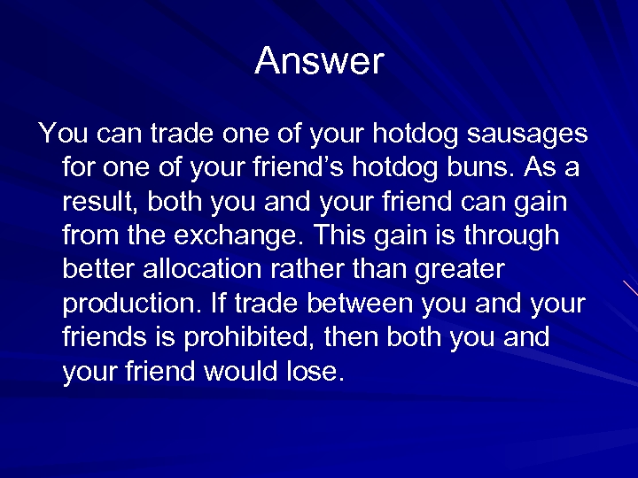 Answer You can trade one of your hotdog sausages for one of your friend’s