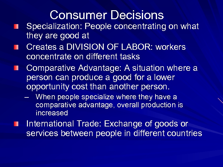 Consumer Decisions Specialization: People concentrating on what they are good at Creates a DIVISION