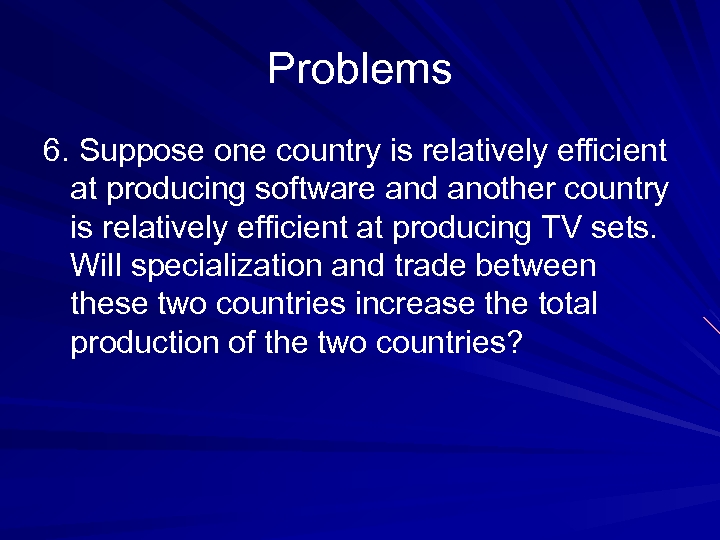 Problems 6. Suppose one country is relatively efficient at producing software and another country