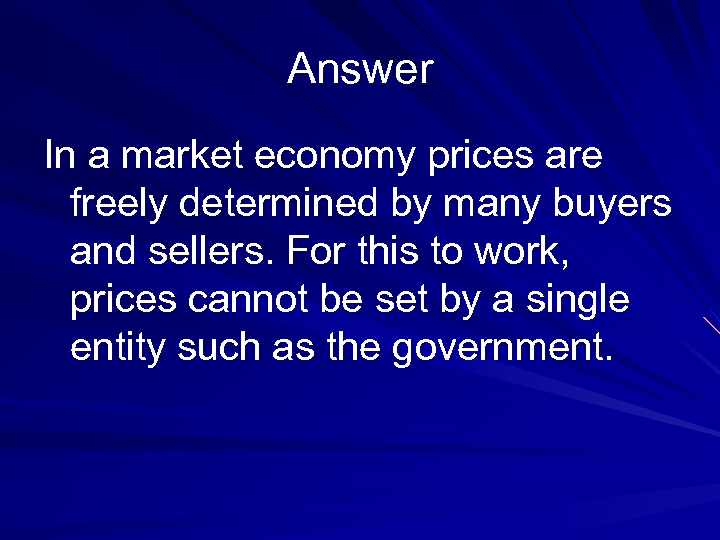 Answer In a market economy prices are freely determined by many buyers and sellers.