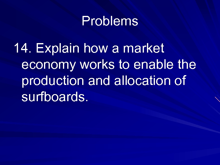 Problems 14. Explain how a market economy works to enable the production and allocation