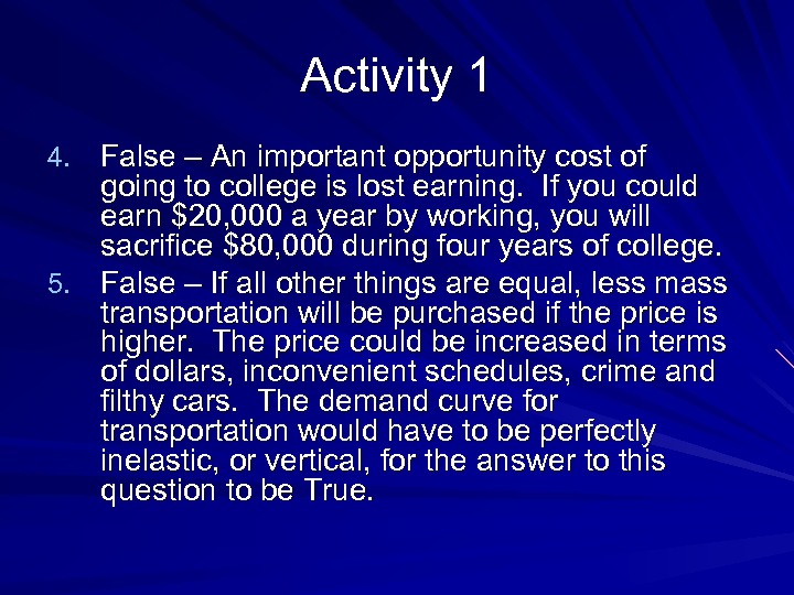 Activity 1 4. False – An important opportunity cost of going to college is