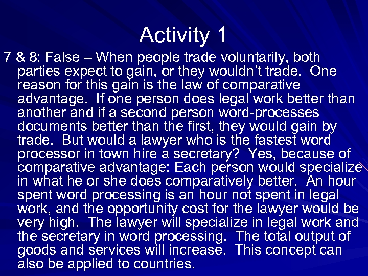 Activity 1 7 & 8: False – When people trade voluntarily, both parties expect