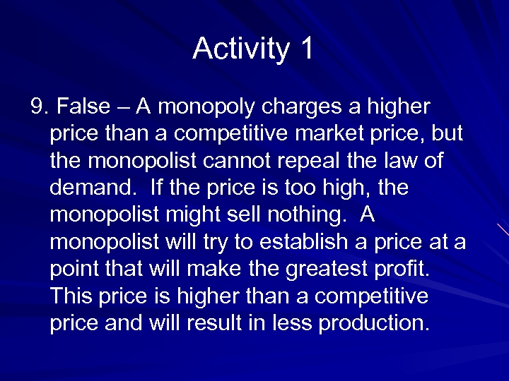 Activity 1 9. False – A monopoly charges a higher price than a competitive