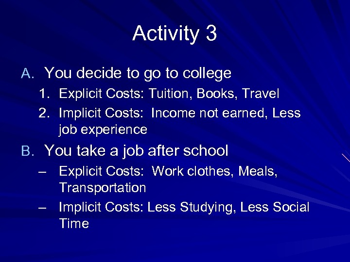 Activity 3 A. You decide to go to college 1. Explicit Costs: Tuition, Books,