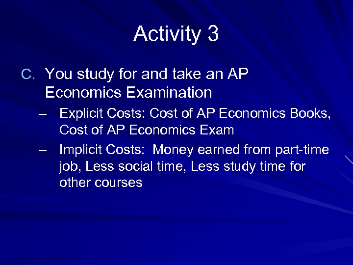 Activity 3 C. You study for and take an AP Economics Examination – Explicit