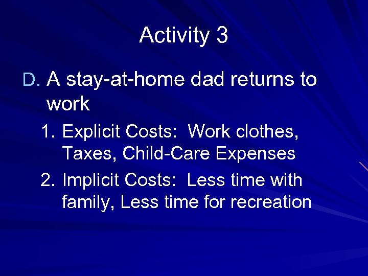 Activity 3 D. A stay-at-home dad returns to work 1. Explicit Costs: Work clothes,