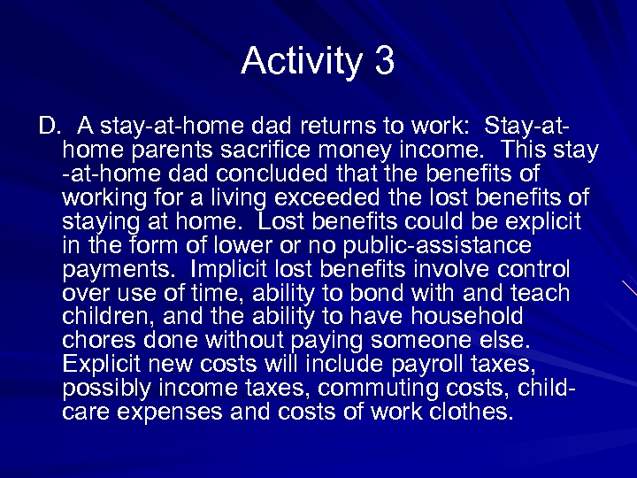 Activity 3 D. A stay-at-home dad returns to work: Stay-athome parents sacrifice money income.