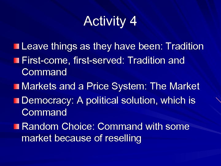 Activity 4 Leave things as they have been: Tradition First-come, first-served: Tradition and Command