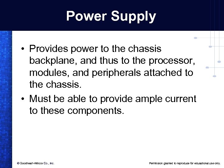 Power Supply • Provides power to the chassis backplane, and thus to the processor,