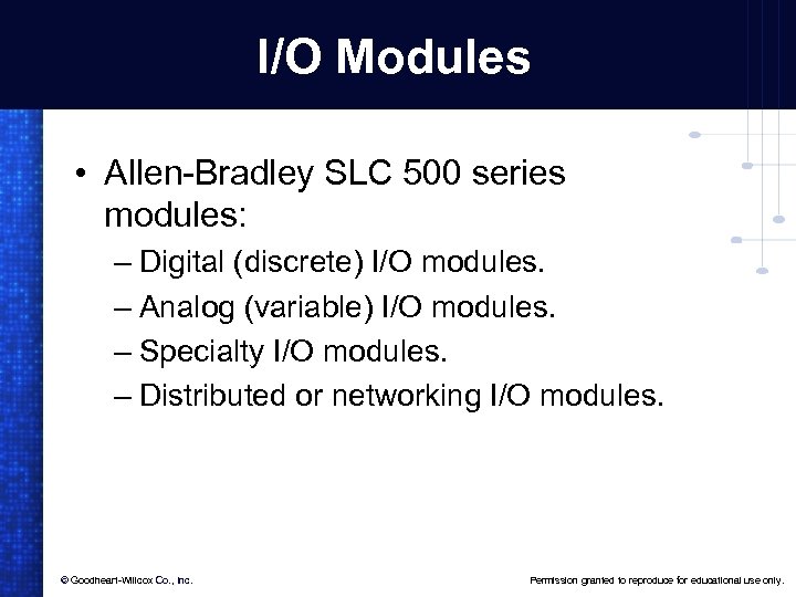 I/O Modules • Allen-Bradley SLC 500 series modules: – Digital (discrete) I/O modules. –