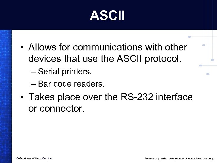 ASCII • Allows for communications with other devices that use the ASCII protocol. –