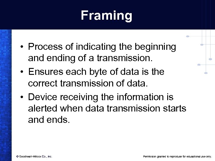 Framing • Process of indicating the beginning and ending of a transmission. • Ensures