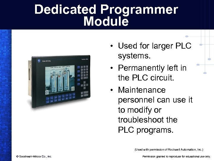 Dedicated Programmer Module • Used for larger PLC systems. • Permanently left in the