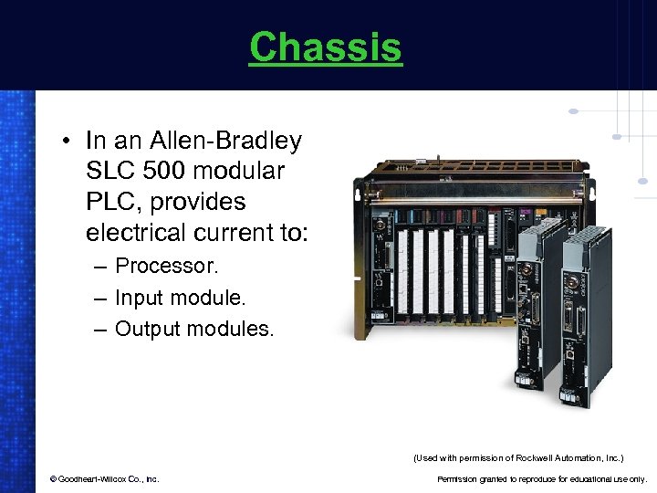 Chassis • In an Allen-Bradley SLC 500 modular PLC, provides electrical current to: –