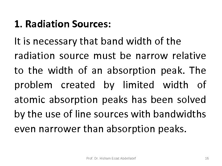 1. Radiation Sources: It is necessary that band width of the radiation source must