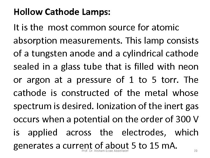 Hollow Cathode Lamps: It is the most common source for atomic absorption measurements. This