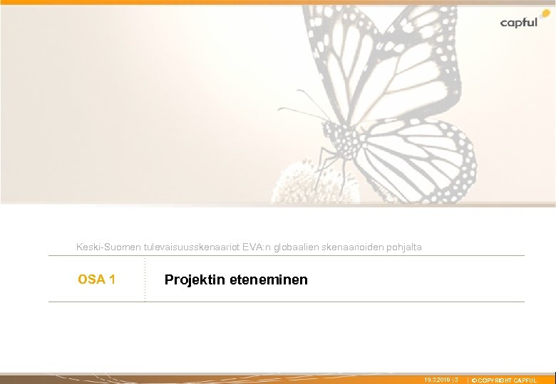 X Keski-Suomen tulevaisuusskenaariot EVA: n globaalien skenaarioiden pohjalta OSA 1 Projektin eteneminen 19. 3.