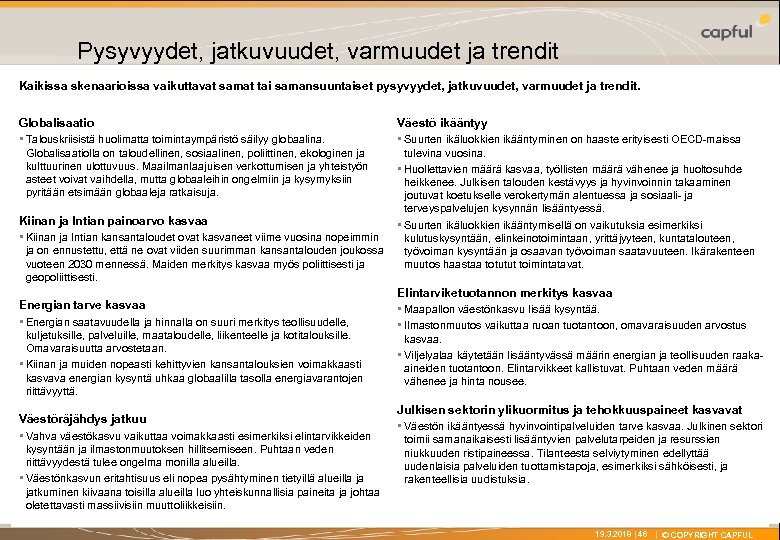 X Pysyvyydet, jatkuvuudet, varmuudet ja trendit Kaikissa skenaarioissa vaikuttavat samat tai samansuuntaiset pysyvyydet, jatkuvuudet,