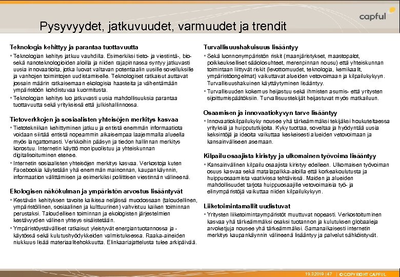 X Pysyvyydet, jatkuvuudet, varmuudet ja trendit Teknologia kehittyy ja parantaa tuottavuutta • Teknologian kehitys