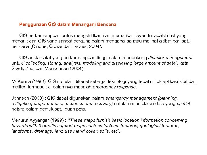 Penggunaan GIS dalam Menangani Bencana GIS berkemampuan untuk mengaktifkan dan mematikan layer. Ini adalah