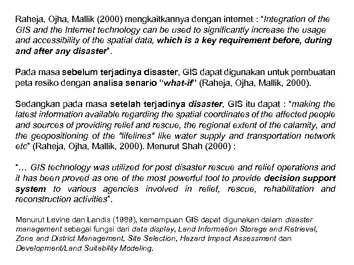 Raheja, Ojha, Mallik (2000) mengkaitkannya dengan internet : “Integration of the GIS and the