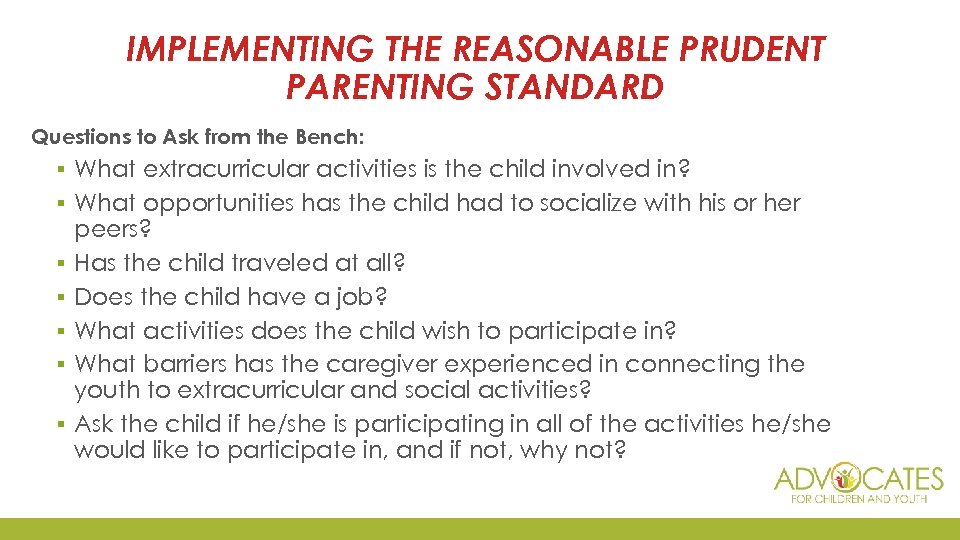 IMPLEMENTING THE REASONABLE PRUDENT PARENTING STANDARD Questions to Ask from the Bench: ▪ What