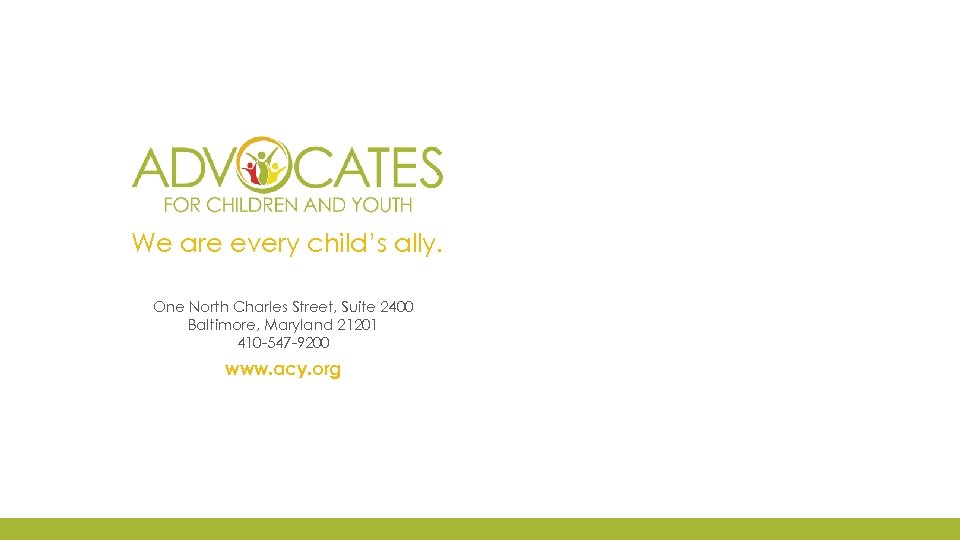 We are every child’s ally. One North Charles Street, Suite 2400 Baltimore, Maryland 21201