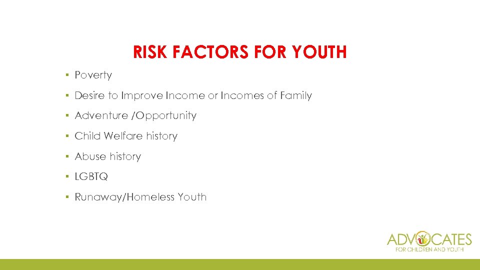 RISK FACTORS FOR YOUTH ▪ Poverty ▪ Desire to Improve Income or Incomes of