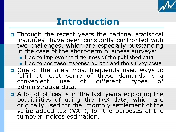 Introduction p Through the recent years the national statistical institutes have been constantly confronted