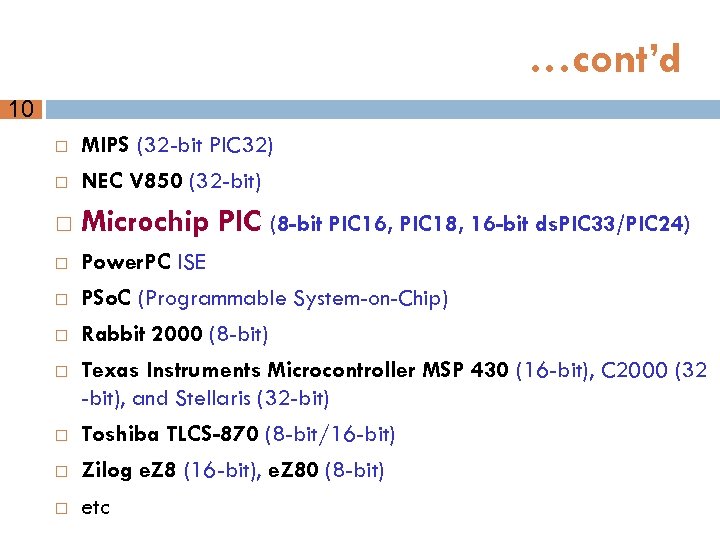 …cont’d 10 MIPS (32 -bit PIC 32) NEC V 850 (32 -bit) Microchip PIC