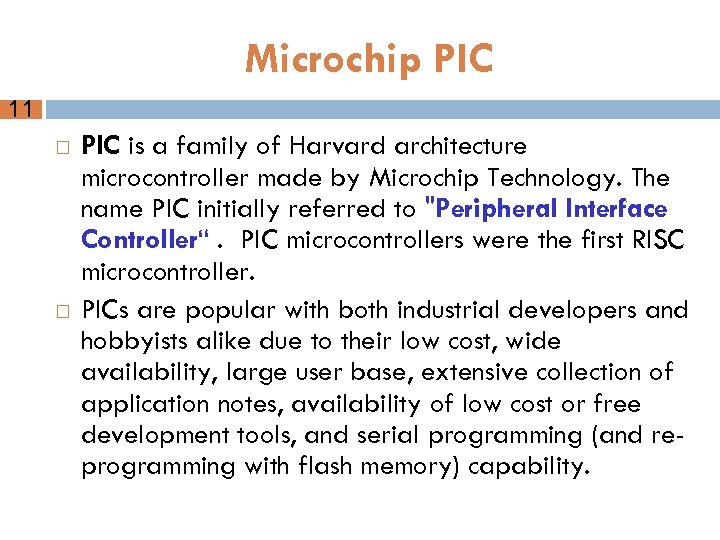 Microchip PIC 11 PIC is a family of Harvard architecture microcontroller made by Microchip