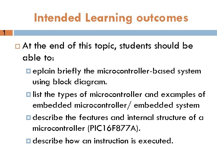 Intended Learning outcomes 1 At the end of this topic, students should be able