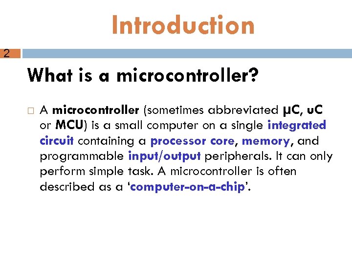 Introduction 2 What is a microcontroller? A microcontroller (sometimes abbreviated µC, u. C or