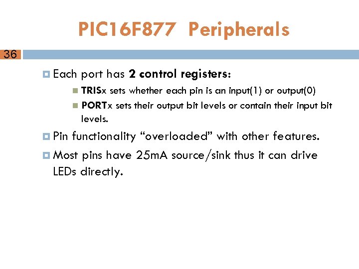 PIC 16 F 877 Peripherals 36 Each port has 2 control registers: TRISx sets