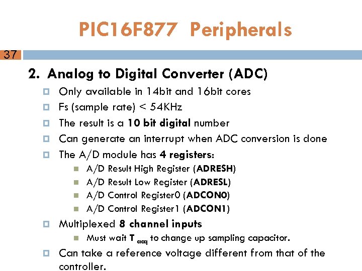 PIC 16 F 877 Peripherals 37 2. Analog to Digital Converter (ADC) Only available